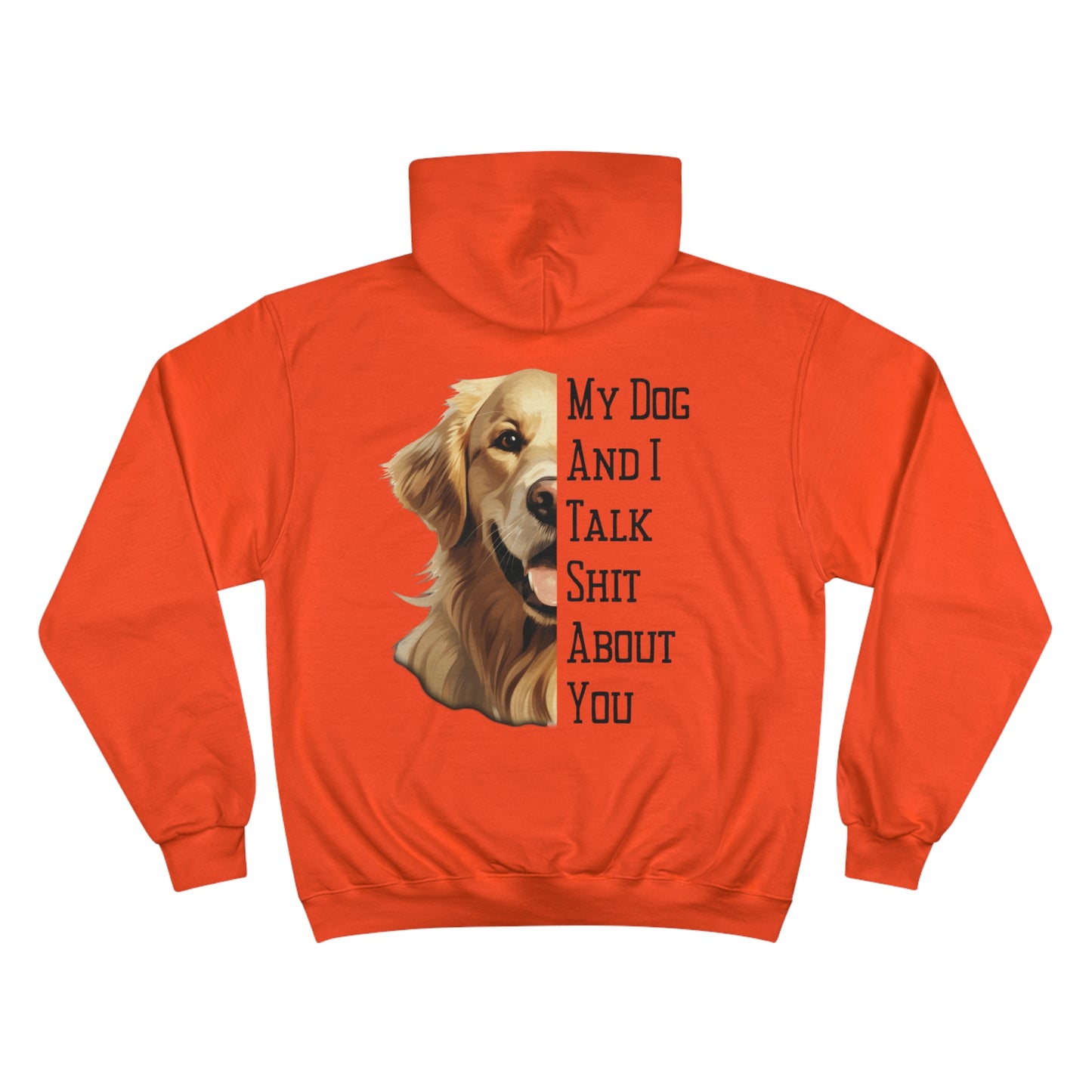 Golden Retriever "My Dog And I Talk Shit About You" Champion Hoodie