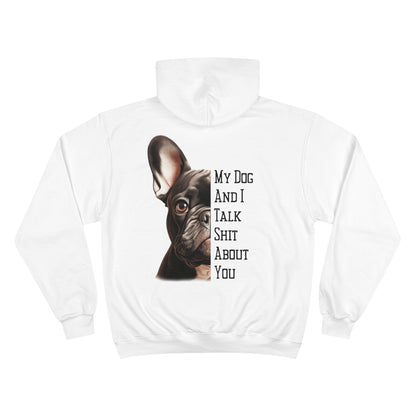 Frenchie "My Dog And I Talk Shit About You" Champion Hoodie