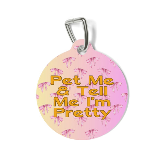 "Pet Me & Tell Me I'm Pretty" Pet Tag