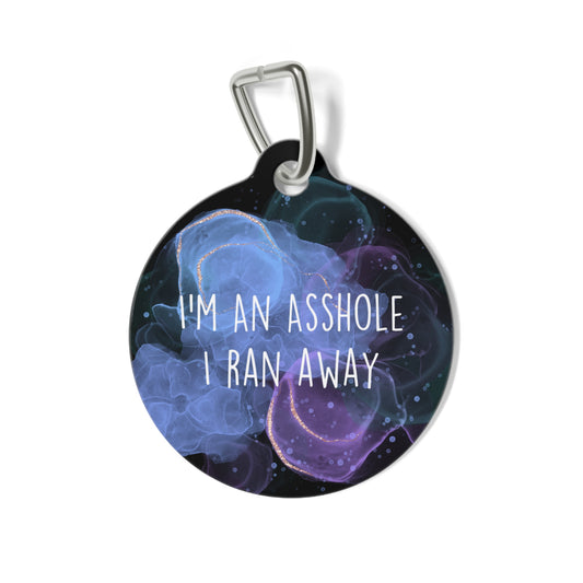 "I'm An Asshole, I Ran Away" Pet Tag