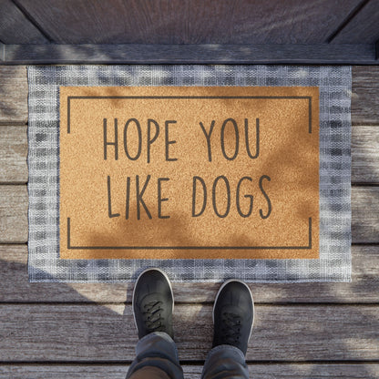 "Hope You Like Dogs" Doormat