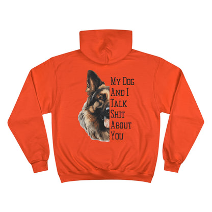 German Shepherd "My Dog And I Talk Shit About You" Champion Hoodie