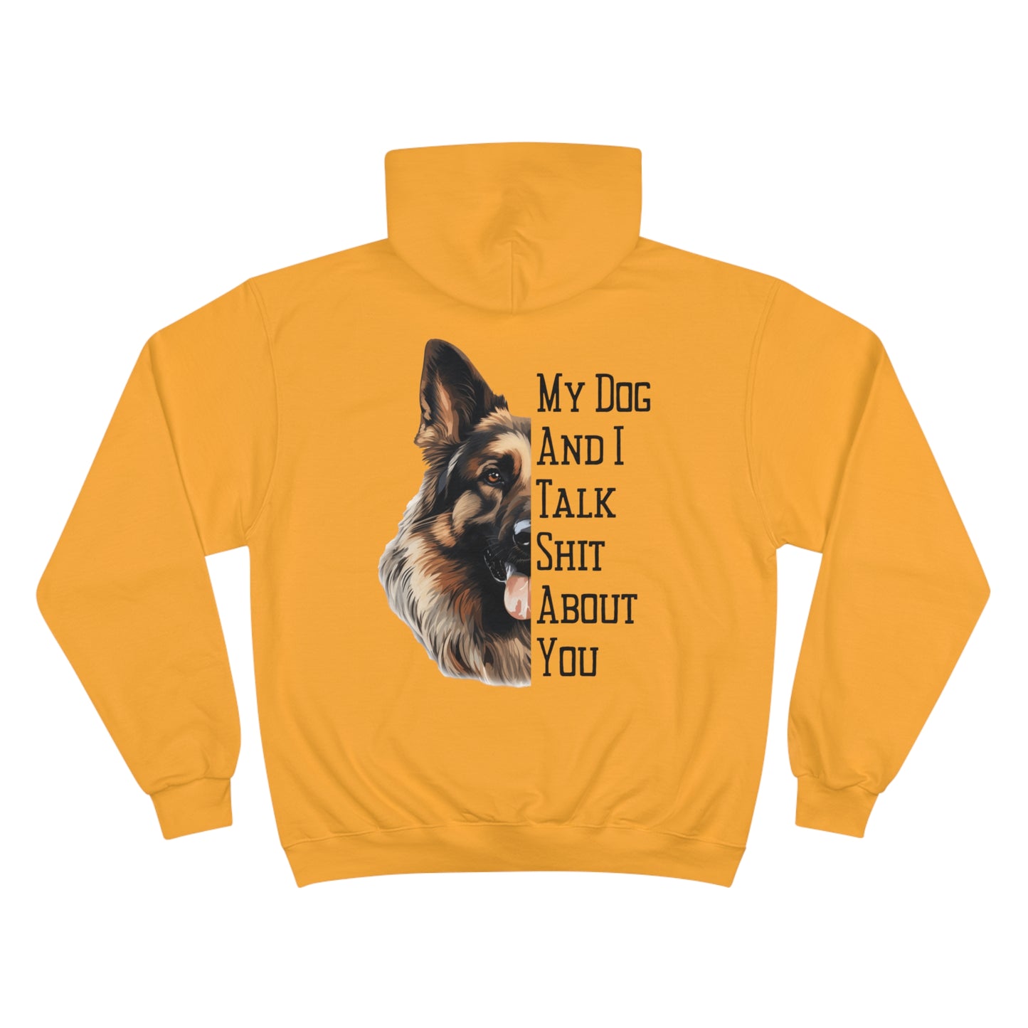 German Shepherd "My Dog And I Talk Shit About You" Champion Hoodie