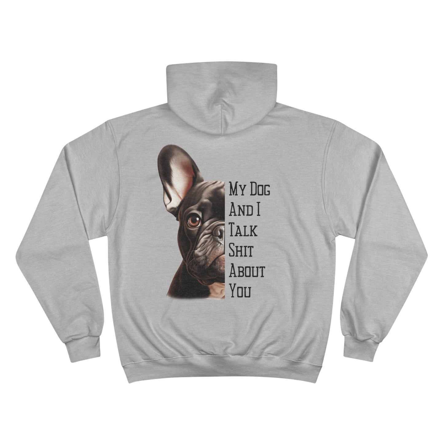 Frenchie "My Dog And I Talk Shit About You" Champion Hoodie