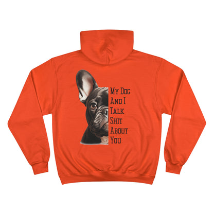 Frenchie "My Dog And I Talk Shit About You" Champion Hoodie