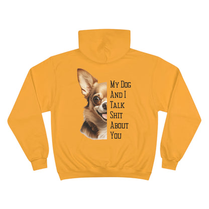 Chihuahua "My Dog And I Talk Shit About You" Champion Hoodie