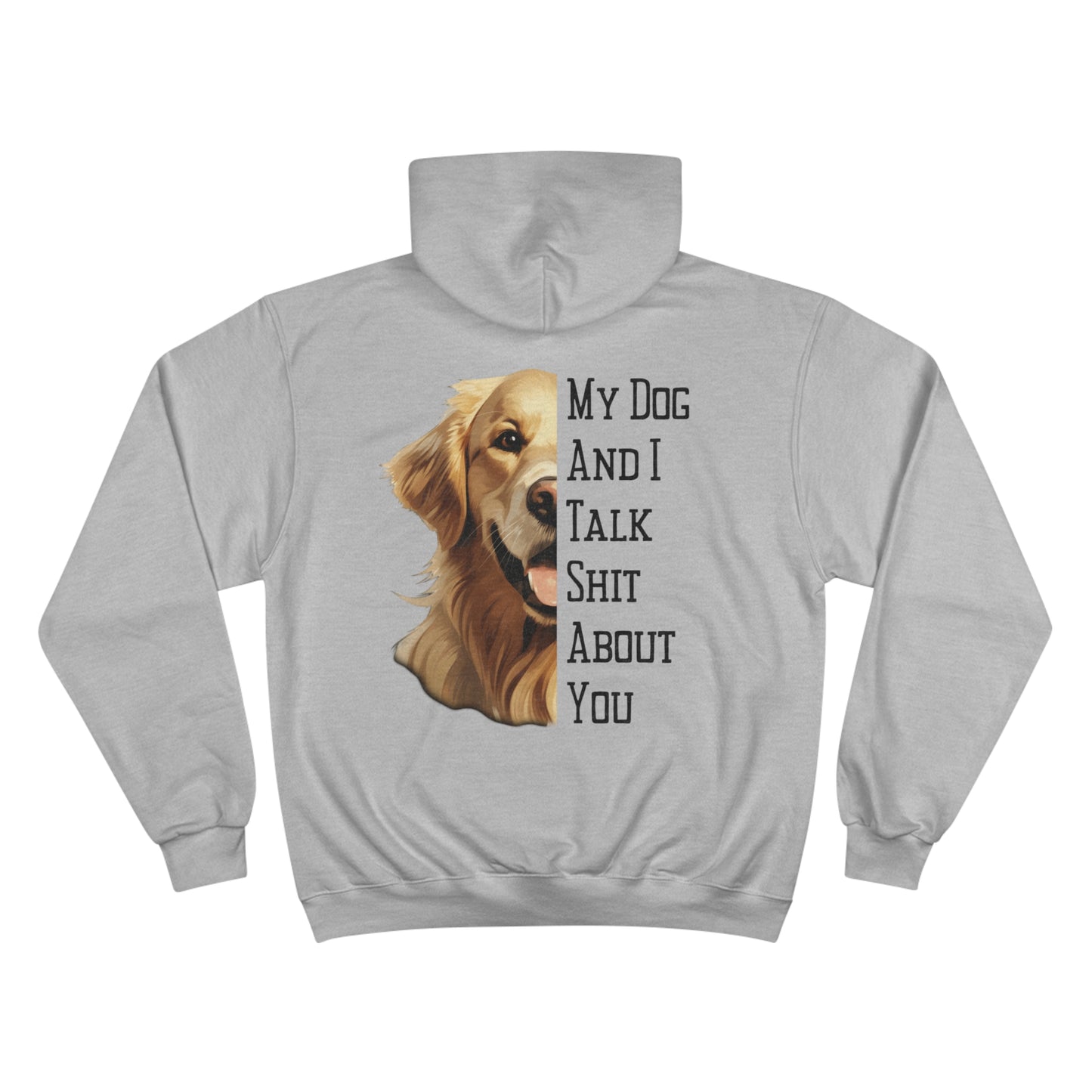 Golden Retriever "My Dog And I Talk Shit About You" Champion Hoodie