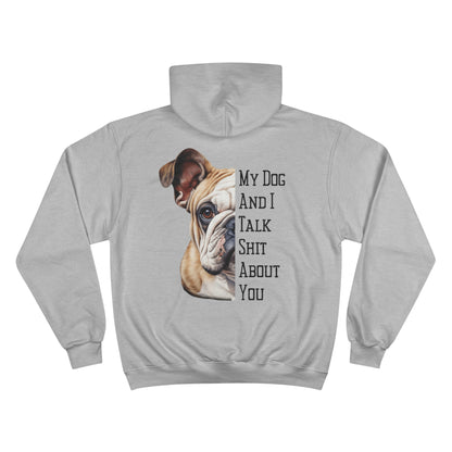 Bulldog "My Dog And I Talk Shit About You" Champion Hoodie