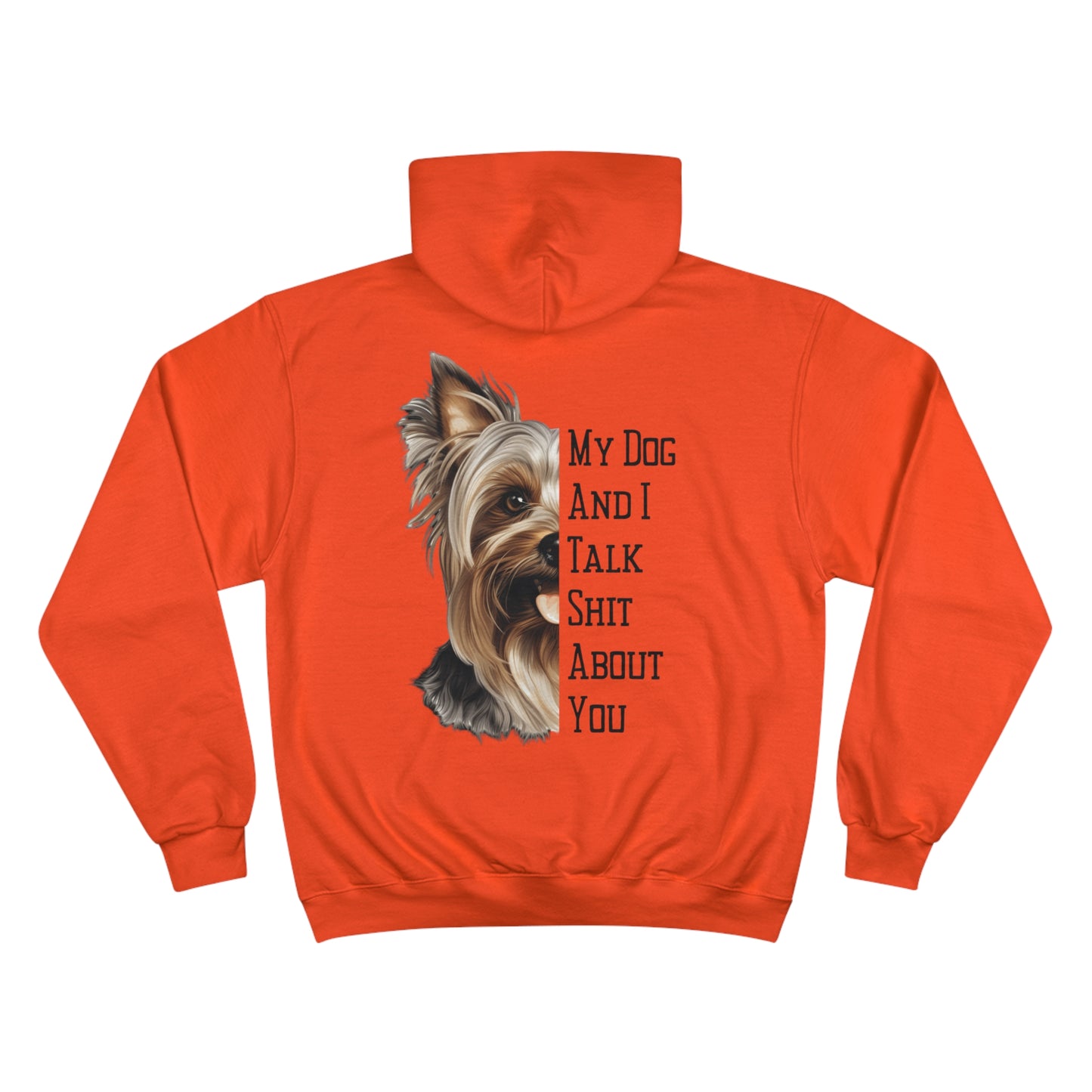 Yorkie "My Dog And I Talk Shit About You" Champion Hoodie