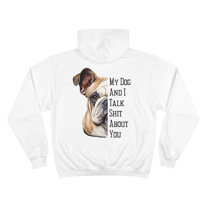 Bulldog "My Dog And I Talk Shit About You" Champion Hoodie