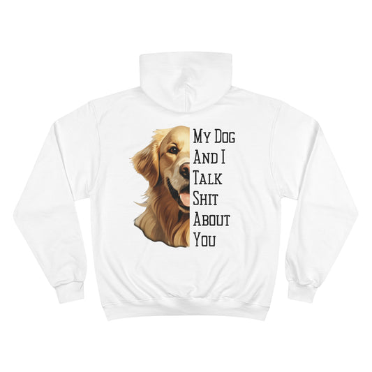 Golden Retriever "My Dog And I Talk Shit About You" Champion Hoodie