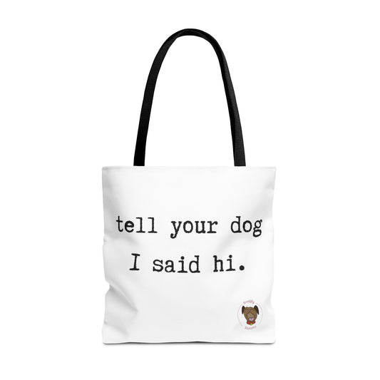 "Tell Your Dog I Said Hi" Tote Bag