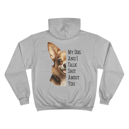 Chihuahua "My Dog And I Talk Shit About You" Champion Hoodie