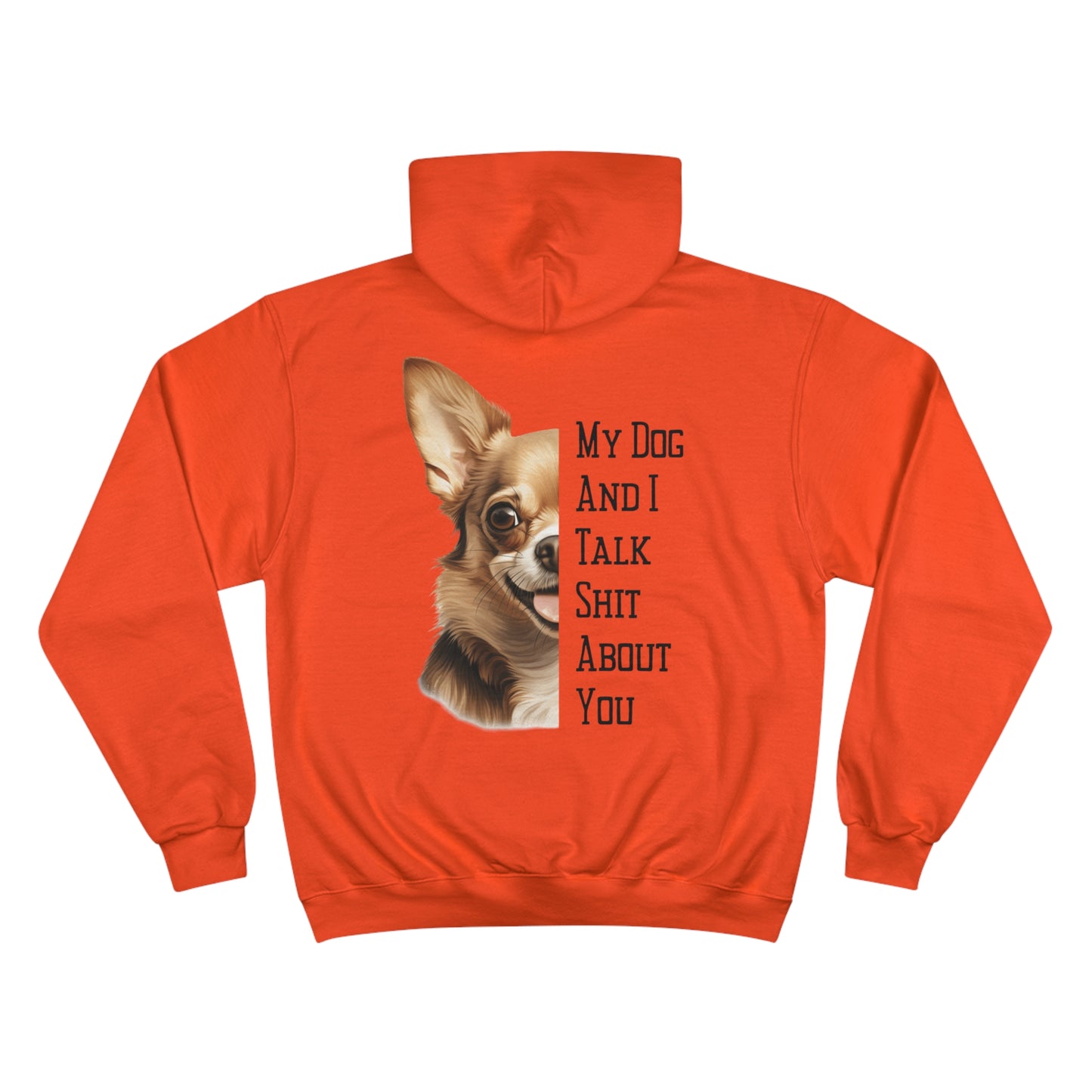 Chihuahua "My Dog And I Talk Shit About You" Champion Hoodie