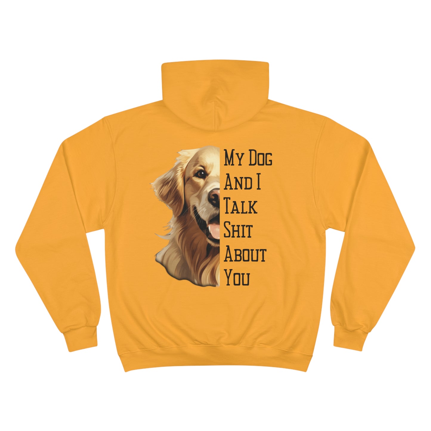 Golden Retriever "My Dog And I Talk Shit About You" Champion Hoodie