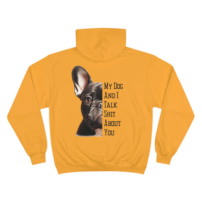 Frenchie "My Dog And I Talk Shit About You" Champion Hoodie