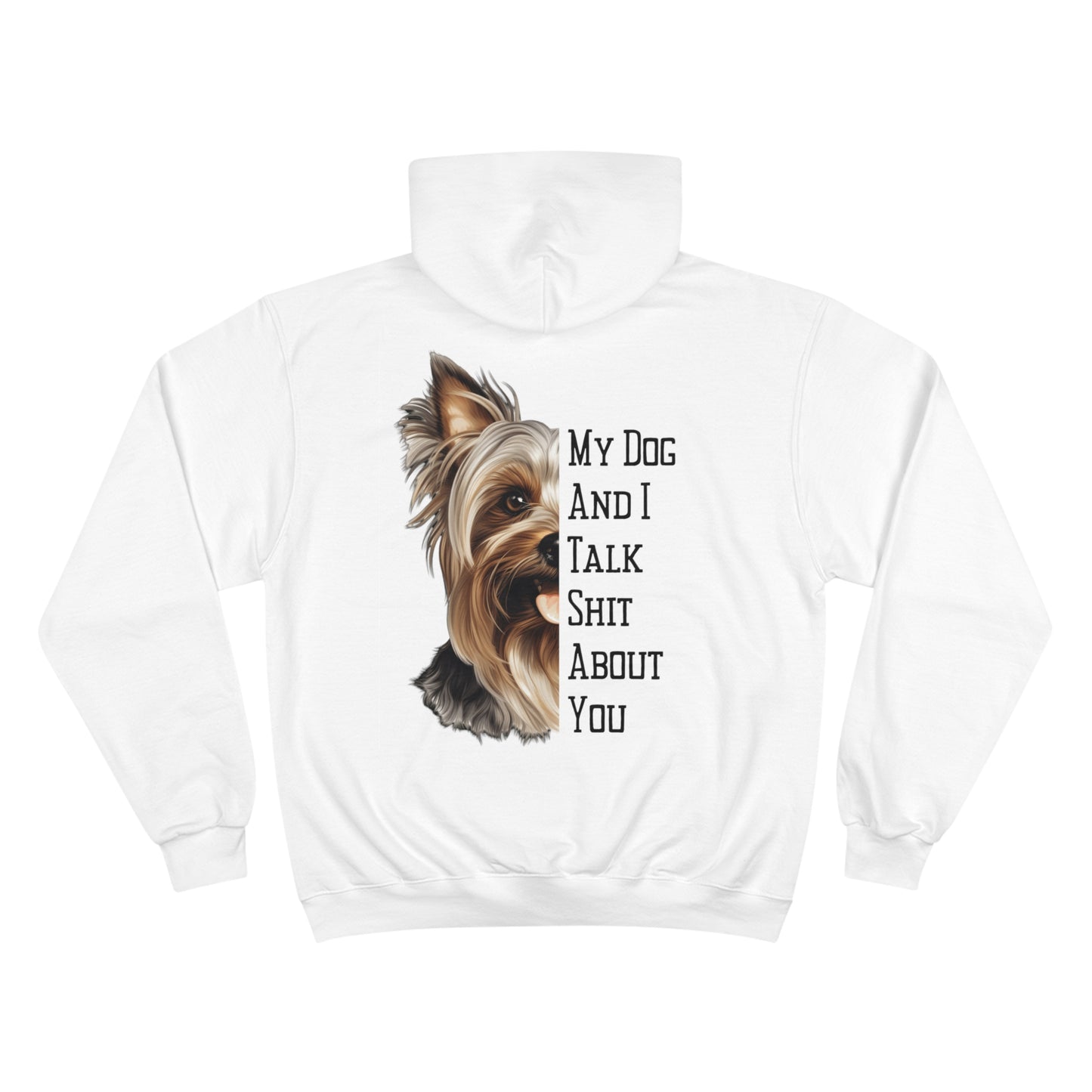 Yorkie "My Dog And I Talk Shit About You" Champion Hoodie