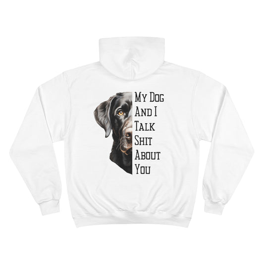 Labrador Retriever "My Dog And I Talk Shit About You" Champion Hoodie