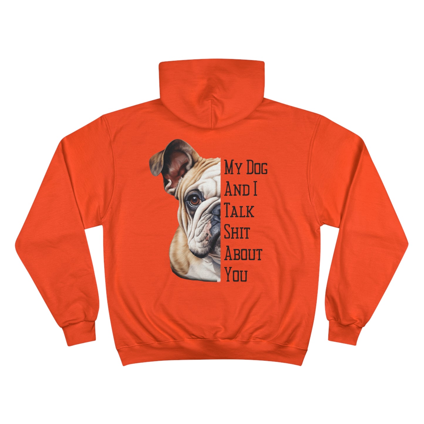 Bulldog "My Dog And I Talk Shit About You" Champion Hoodie