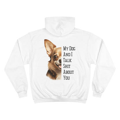 Chihuahua "My Dog And I Talk Shit About You" Champion Hoodie