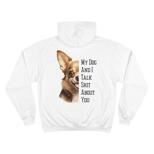 Chihuahua "My Dog And I Talk Shit About You" Champion Hoodie