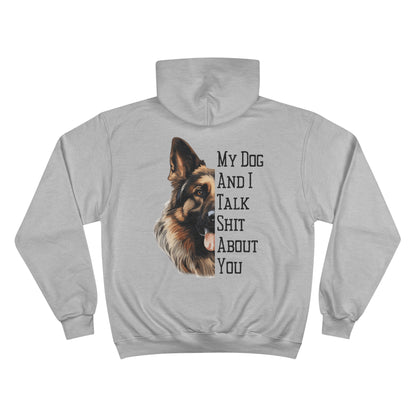 German Shepherd "My Dog And I Talk Shit About You" Champion Hoodie